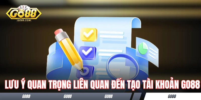 Đăng Ký GO88 - Hướng Dẫn Hoàn Thành Trong 1 Nốt Nhạc 3 Những lưu ý quan trọng liên quan đến tạo tài khoản GO88