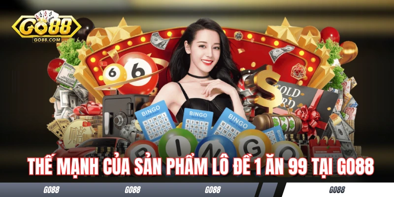 Lô Đề 1 Ăn 99 - Dự Thưởng Dễ Dàng, Đổi Đời Nhanh Chóng 2 Thế mạnh của sản phẩm lô đề 1 ăn 99 tại GO88