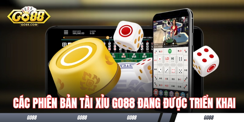 Tài Xỉu GO88 Đa Dạng Phiên Bản Từ Truyền Thống Đến Hiện Đại 3 Các phiên bản tài xỉu GO88 đang được triển khai
